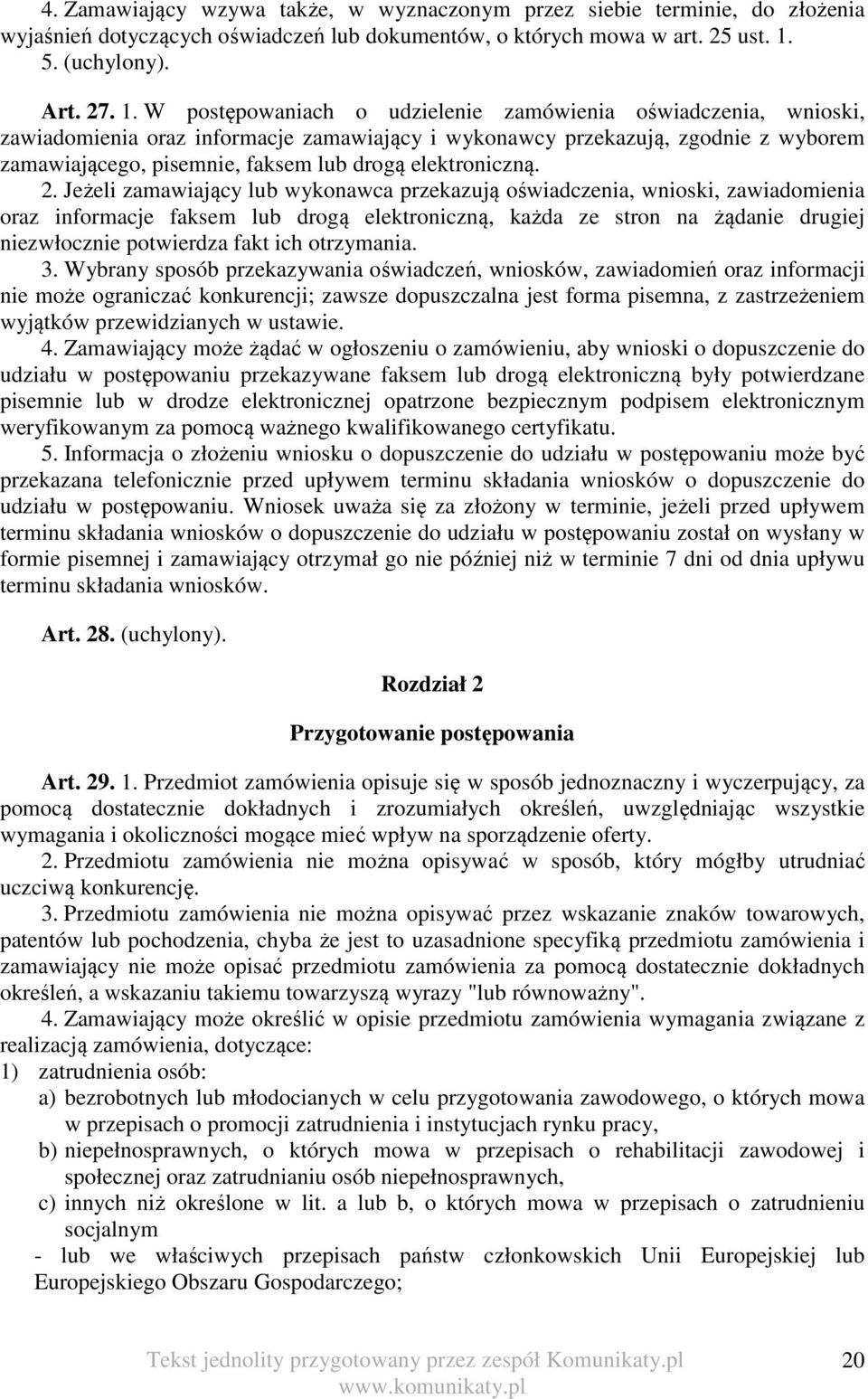 W postępowaniach o udzielenie zamówienia oświadczenia, wnioski, zawiadomienia oraz informacje zamawiający i wykonawcy przekazują, zgodnie z wyborem zamawiającego, pisemnie, faksem lub drogą