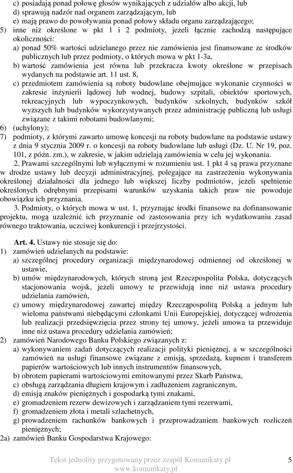 podmioty, o których mowa w pkt 1-3a, b) wartość zamówienia jest równa lub przekracza kwoty określone w przepisach wydanych na podstawie art. 11 ust.