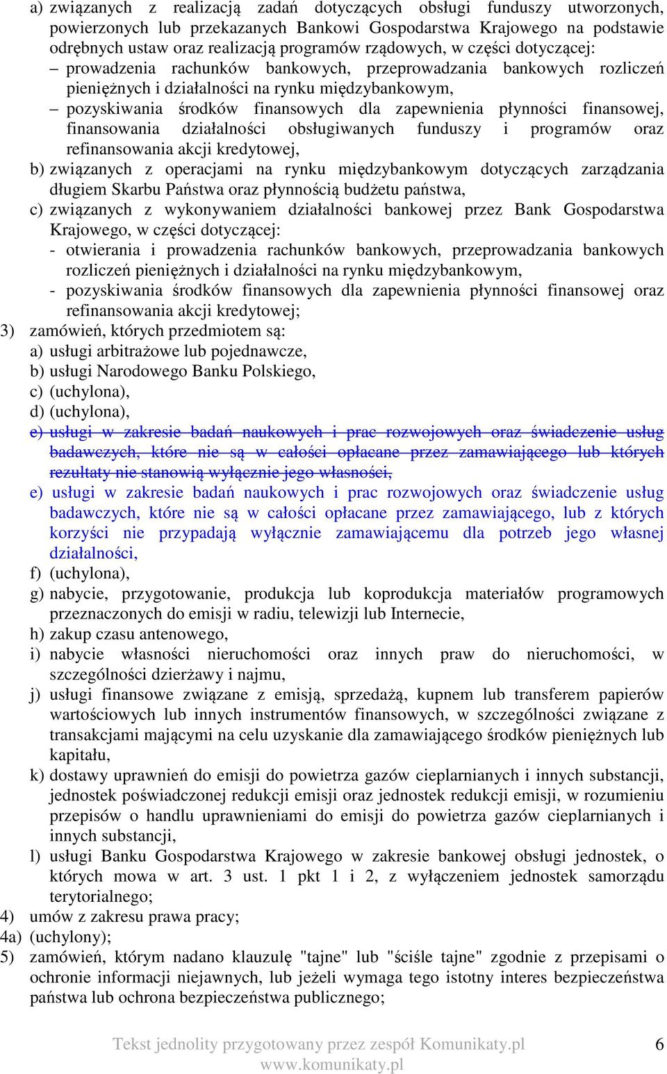 zapewnienia płynności finansowej, finansowania działalności obsługiwanych funduszy i programów oraz refinansowania akcji kredytowej, b) związanych z operacjami na rynku międzybankowym dotyczących