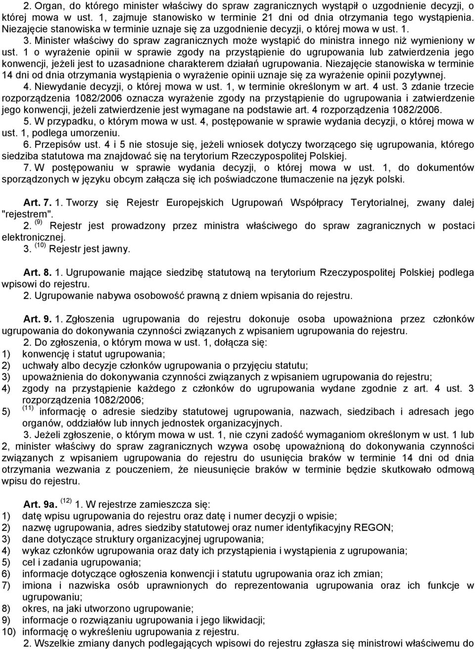 1 o wyrażenie opinii w sprawie zgody na przystąpienie do ugrupowania lub zatwierdzenia jego konwencji, jeżeli jest to uzasadnione charakterem działań ugrupowania.