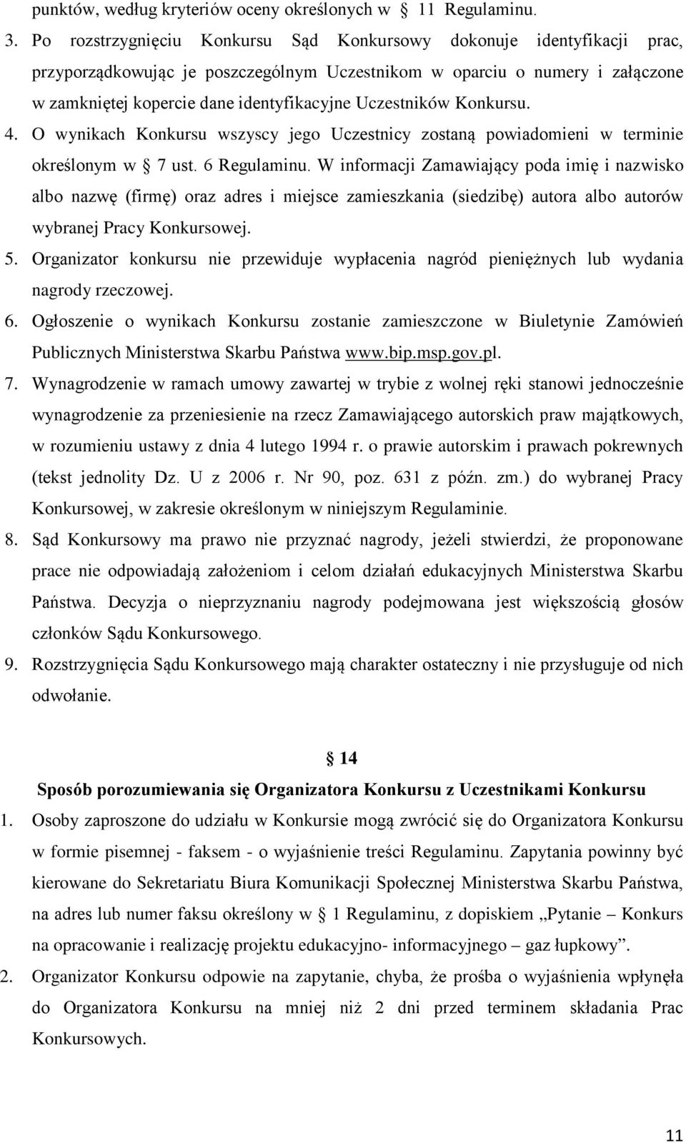 Uczestników Konkursu. 4. O wynikach Konkursu wszyscy jego Uczestnicy zostaną powiadomieni w terminie określonym w 7 ust. 6 Regulaminu.