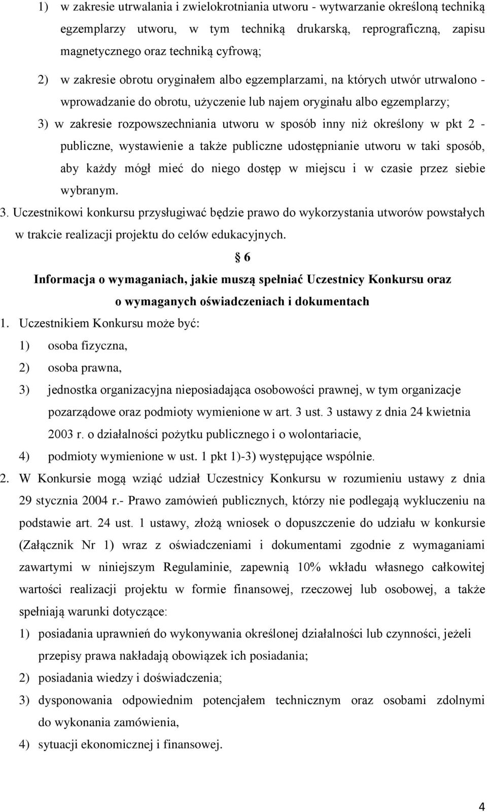 inny niż określony w pkt 2 - publiczne, wystawienie a także publiczne udostępnianie utworu w taki sposób, aby każdy mógł mieć do niego dostęp w miejscu i w czasie przez siebie wybranym. 3.