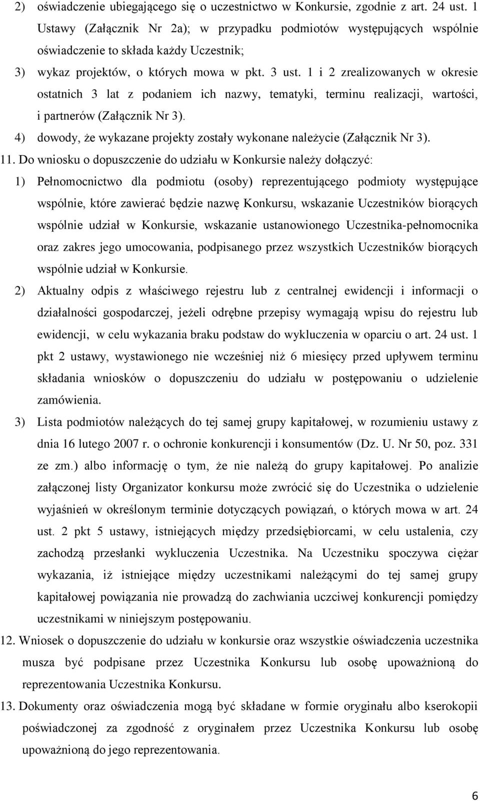 1 i 2 zrealizowanych w okresie ostatnich 3 lat z podaniem ich nazwy, tematyki, terminu realizacji, wartości, i partnerów (Załącznik Nr 3).