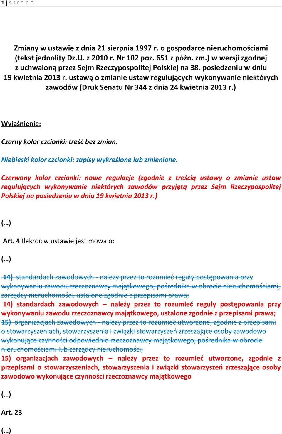 ustawą o zmianie ustaw regulujących wykonywanie niektórych zawodów (Druk Senatu Nr 344 z dnia 24 kwietnia 2013 r.) Wyjaśnienie: Czarny kolor czcionki: treść bez zmian.