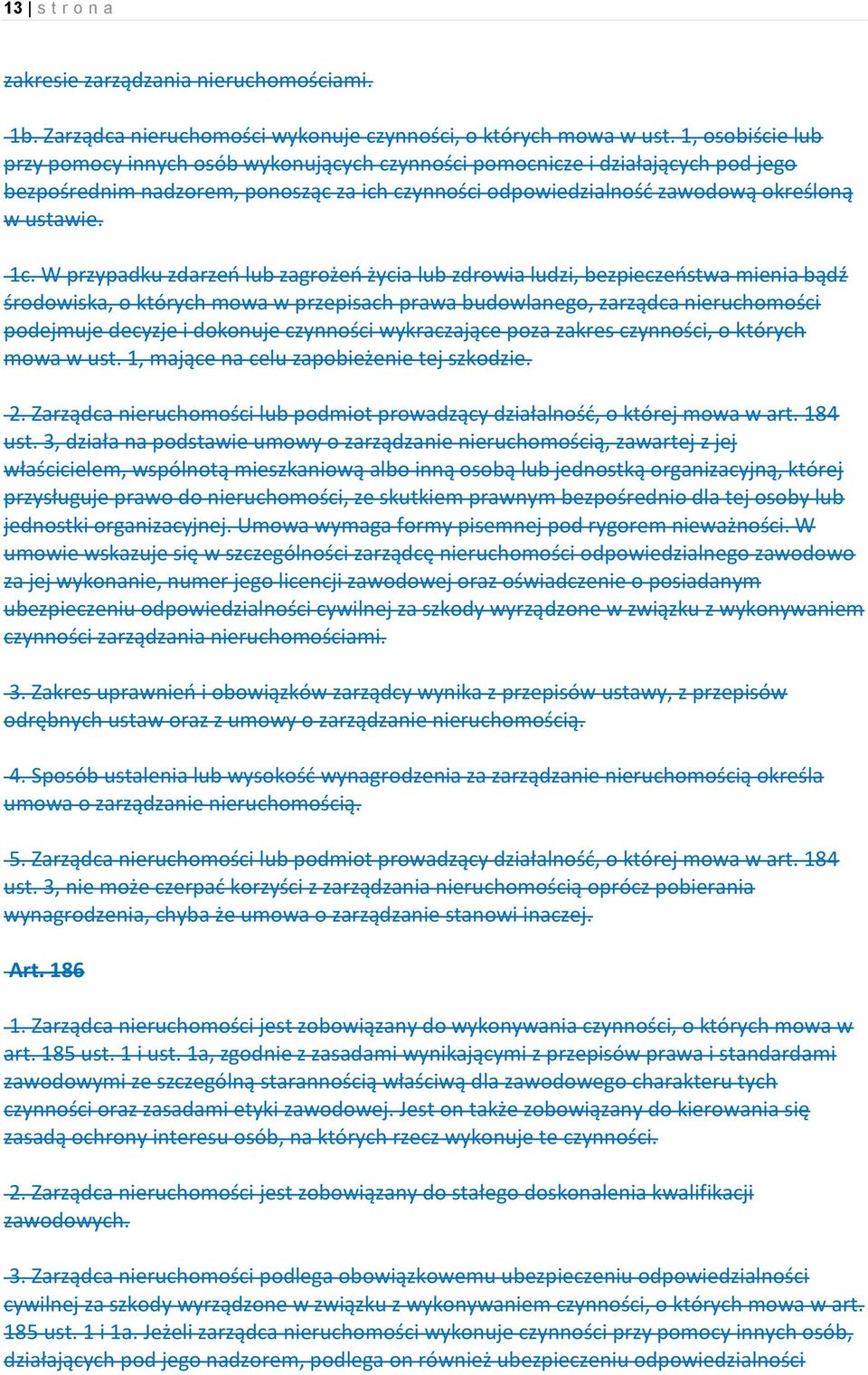 W przypadku zdarzeń lub zagrożeń życia lub zdrowia ludzi, bezpieczeństwa mienia bądź środowiska, o których mowa w przepisach prawa budowlanego, zarządca nieruchomości podejmuje decyzje i dokonuje