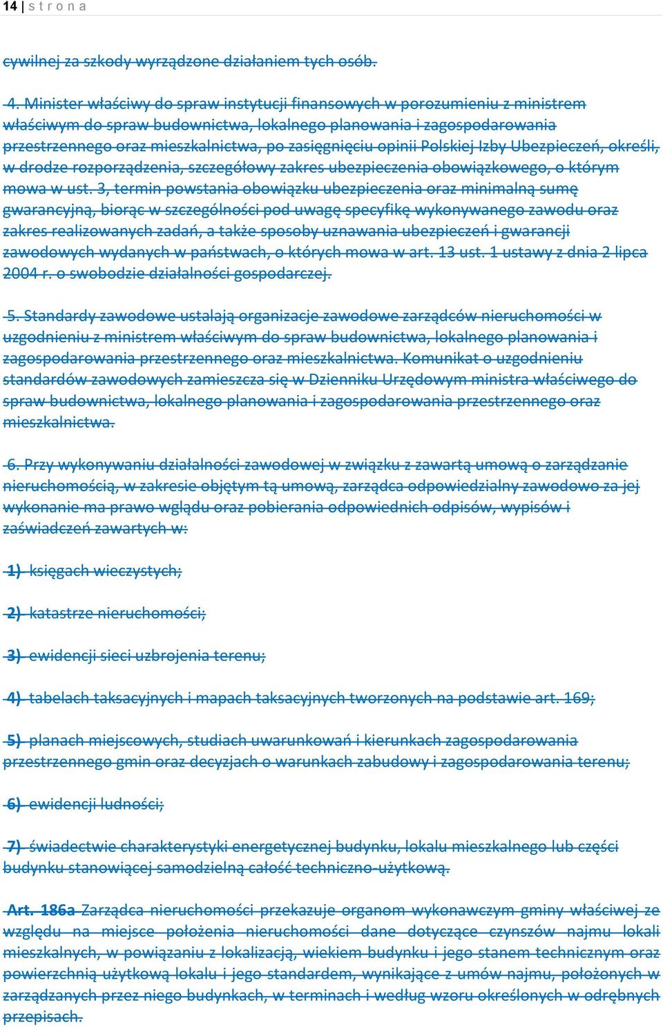 zasięgnięciu opinii Polskiej Izby Ubezpieczeń, określi, w drodze rozporządzenia, szczegółowy zakres ubezpieczenia obowiązkowego, o którym mowa w ust.