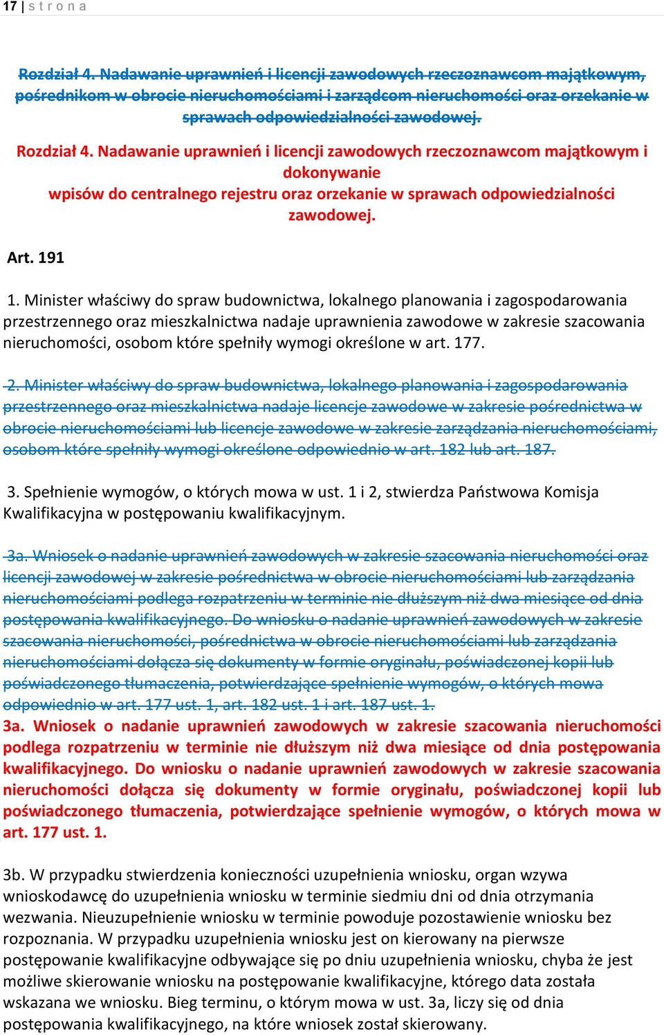 Nadawanie uprawnień i licencji zawodowych rzeczoznawcom majątkowym i dokonywanie wpisów do centralnego rejestru oraz orzekanie w sprawach odpowiedzialności zawodowej. Art. 191 1.