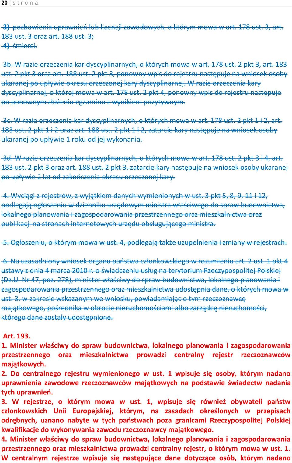 2 pkt 3, ponowny wpis do rejestru następuje na wniosek osoby ukaranej po upływie okresu orzeczonej kary dyscyplinarnej. W razie orzeczenia kary dyscyplinarnej, o której mowa w art. 178 ust.