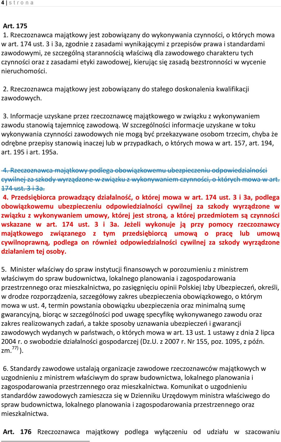 kierując się zasadą bezstronności w wycenie nieruchomości. 2. Rzeczoznawca majątkowy jest zobowiązany do stałego doskonalenia kwalifikacji zawodowych. 3.