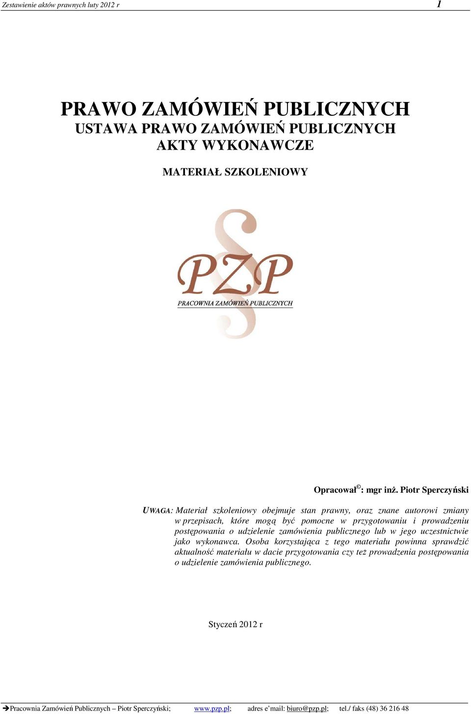 Piotr Sperczyński UWAGA: Materiał szkoleniowy obejmuje stan prawny, oraz znane autorowi zmiany w przepisach, które mogą być pomocne w przygotowaniu