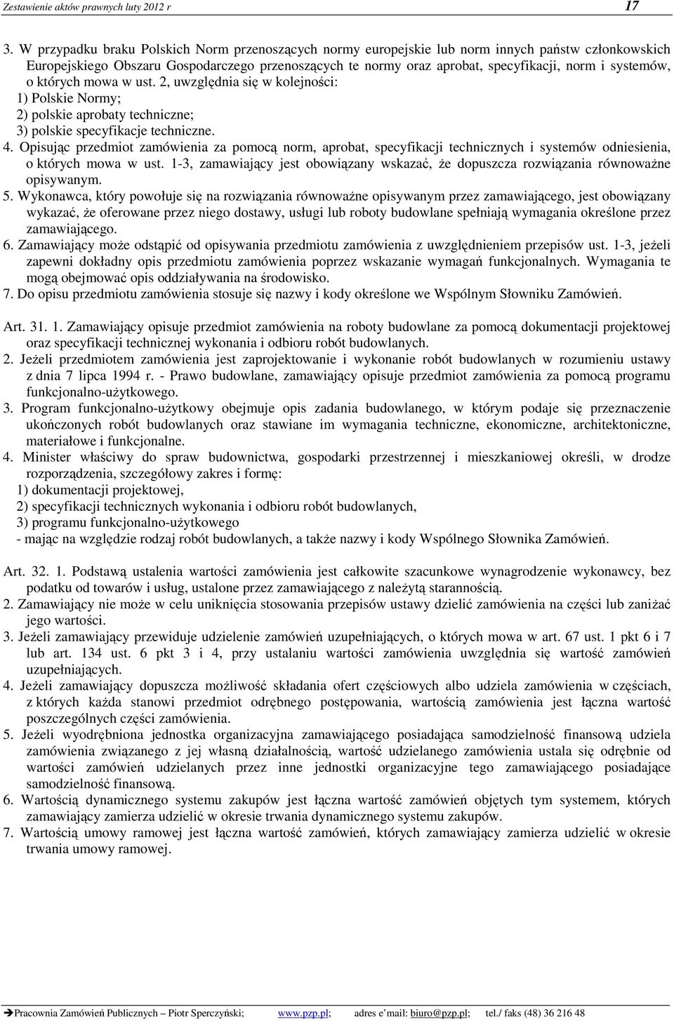 systemów, o których mowa w ust. 2, uwzględnia się w kolejności: 1) Polskie Normy; 2) polskie aprobaty techniczne; 3) polskie specyfikacje techniczne. 4.