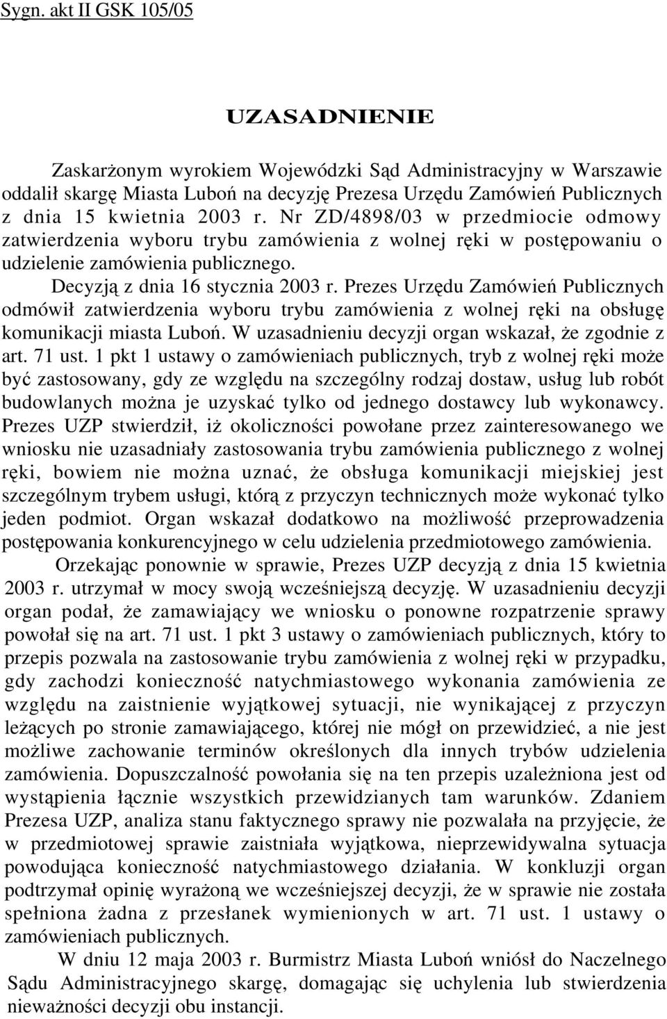 Prezes Urzędu Zamówień Publicznych odmówił zatwierdzenia wyboru trybu zamówienia z wolnej ręki na obsługę komunikacji miasta Luboń. W uzasadnieniu decyzji organ wskazał, że zgodnie z art. 71 ust.