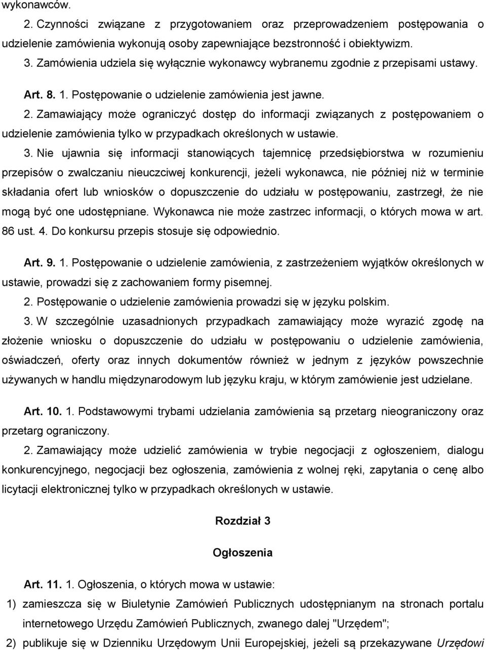 Zamawiający może ograniczyć dostęp do informacji związanych z postępowaniem o udzielenie zamówienia tylko w przypadkach określonych w ustawie. 3.