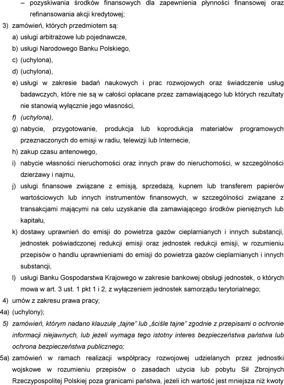 zamawiającego lub których rezultaty nie stanowią wyłącznie jego własności, f) (uchylona), g) nabycie, przygotowanie, produkcja lub koprodukcja materiałów programowych przeznaczonych do emisji w