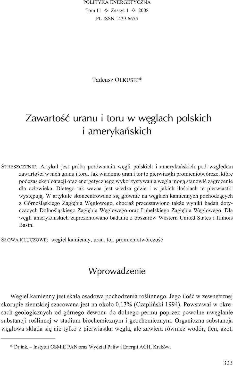 Jak wiadomo uran i tor to pierwiastki promieniotwórcze, które podczas eksploatacji oraz energetycznego wykorzystywania wêgla mog¹ stanowiæ zagro enie dla cz³owieka.