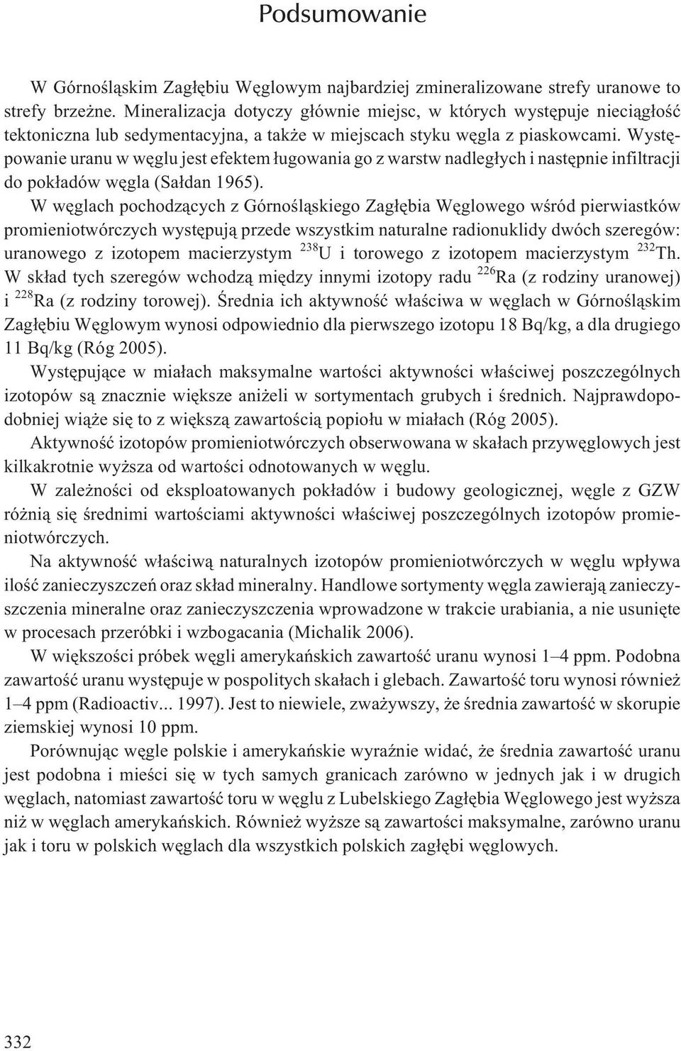 Wystêpowanie uranu w wêglu jest efektem ³ugowania go z warstw nadleg³ych i nastêpnie infiltracji do pok³adów wêgla (Sa³dan 1965).