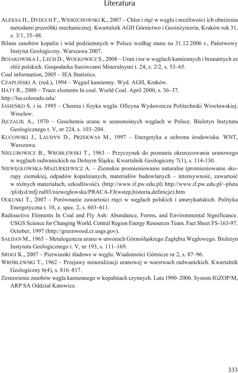 , 2008 Uran i tor w wêglach kamiennych i brunatnych ze z³ó polskich. Gospodarka Surowcami Mineralnymi t. 24, z. 2/2, s. 53 65. Coal information, 2005 IEA Statistics. CZAPLIÑSKI A. (red.