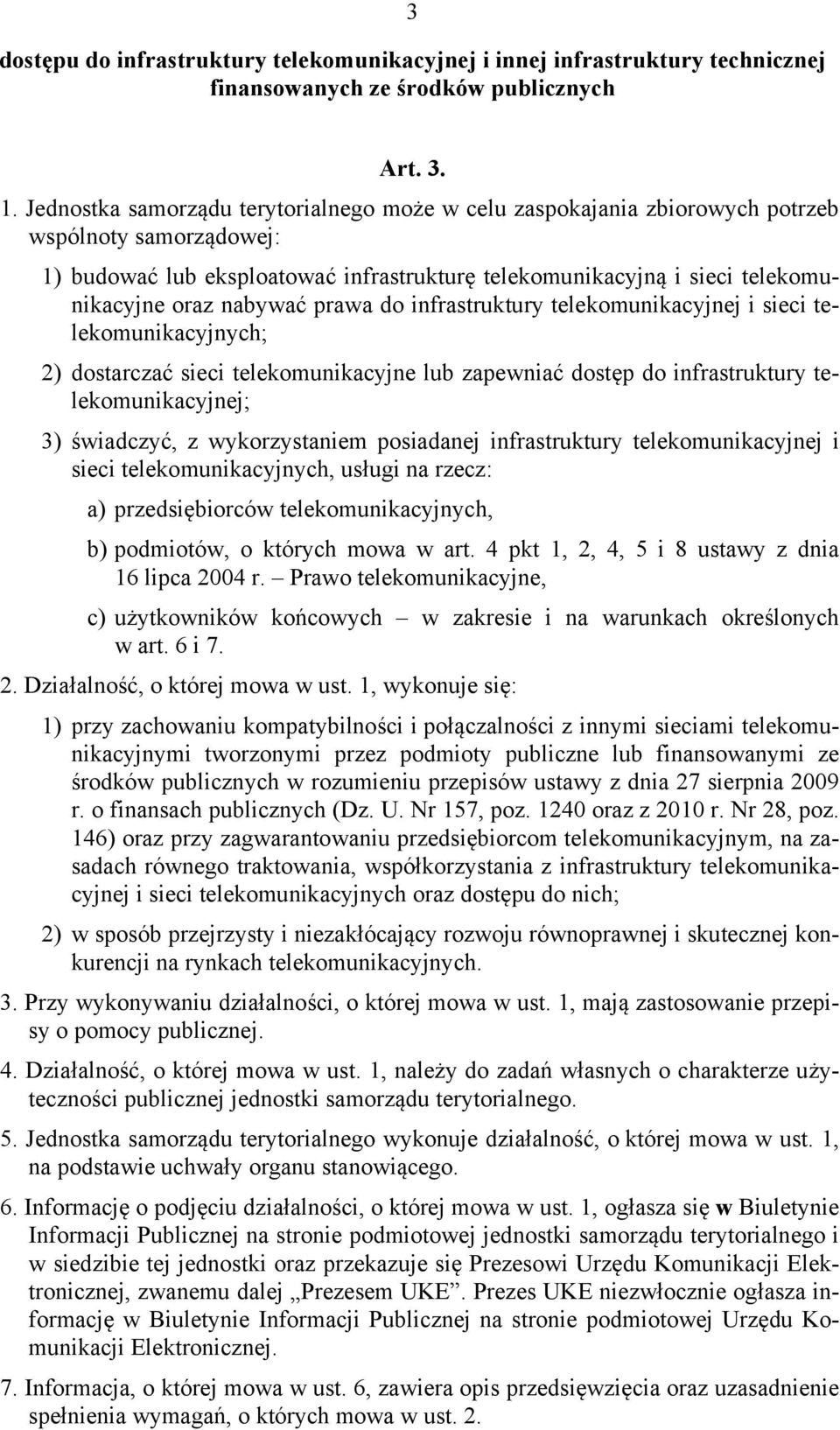 nabywać prawa do infrastruktury telekomunikacyjnej i sieci telekomunikacyjnych; 2) dostarczać sieci telekomunikacyjne lub zapewniać dostęp do infrastruktury telekomunikacyjnej; 3) świadczyć, z