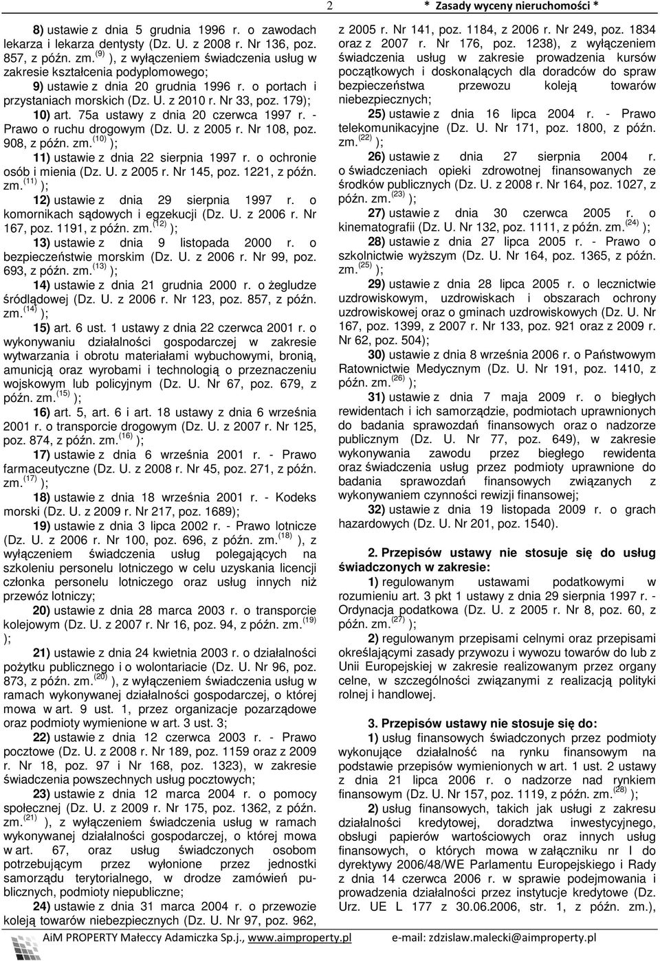 75a ustawy z dnia 20 czerwca 1997 r. - Prawo o ruchu drogowym (Dz. U. z 2005 r. Nr 108, poz. 908, z późn. zm. (10) ); 11) ustawie z dnia 22 sierpnia 1997 r. o ochronie osób i mienia (Dz. U. z 2005 r. Nr 145, poz.