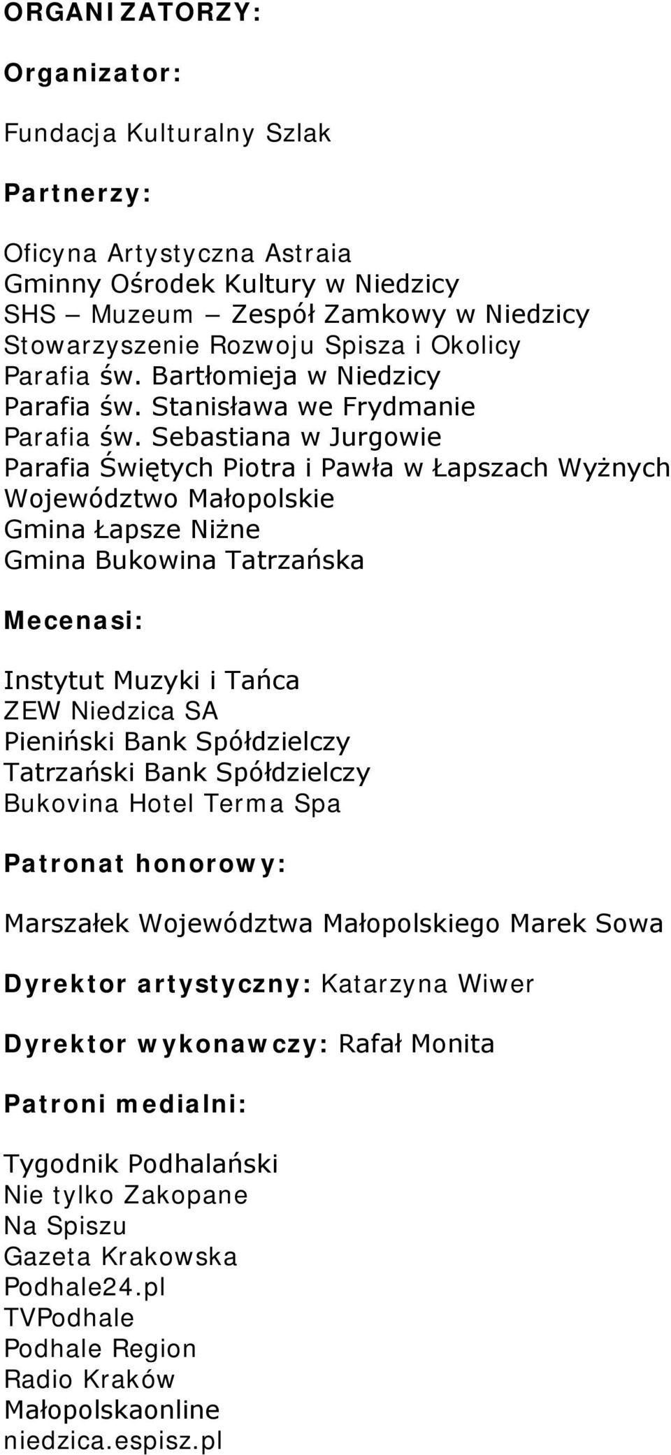 Sebastiana w Jurgowie Parafia Świętych Piotra i Pawła w Łapszach Wyżnych Województwo Małopolskie Gmina Łapsze Niżne Gmina Bukowina Tatrzańska Mecenasi: Instytut Muzyki i Tańca ZEW Niedzica SA