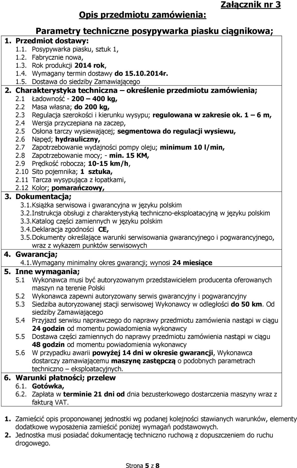 2 Masa własna; do 200 kg, 2.3 Regulacja szerokości i kierunku wysypu; regulowana w zakresie ok. 1 6 m, 2.4 Wersja przyczepiana na zaczep, 2.