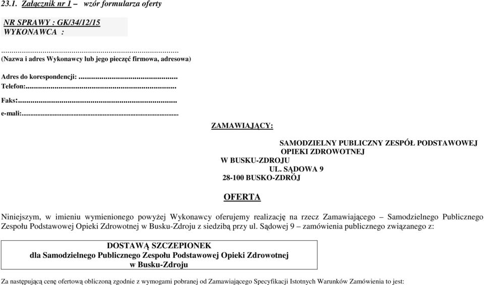 SĄDOWA 9 28-100 BUSKO-ZDRÓJ OFERTA Niniejszym, w imieniu wymienionego powyżej Wykonawcy oferujemy realizację na rzecz Zamawiającego Samodzielnego Publicznego Zespołu Podstawowej Opieki Zdrowotnej w