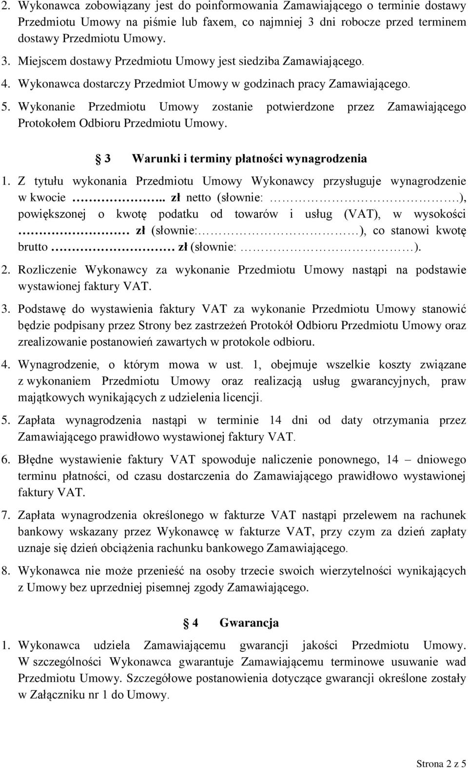 3 Warunki i terminy płatności wynagrodzenia 1. Z tytułu wykonania Przedmiotu Umowy Wykonawcy przysługuje wynagrodzenie w kwocie.. zł netto (słownie:.