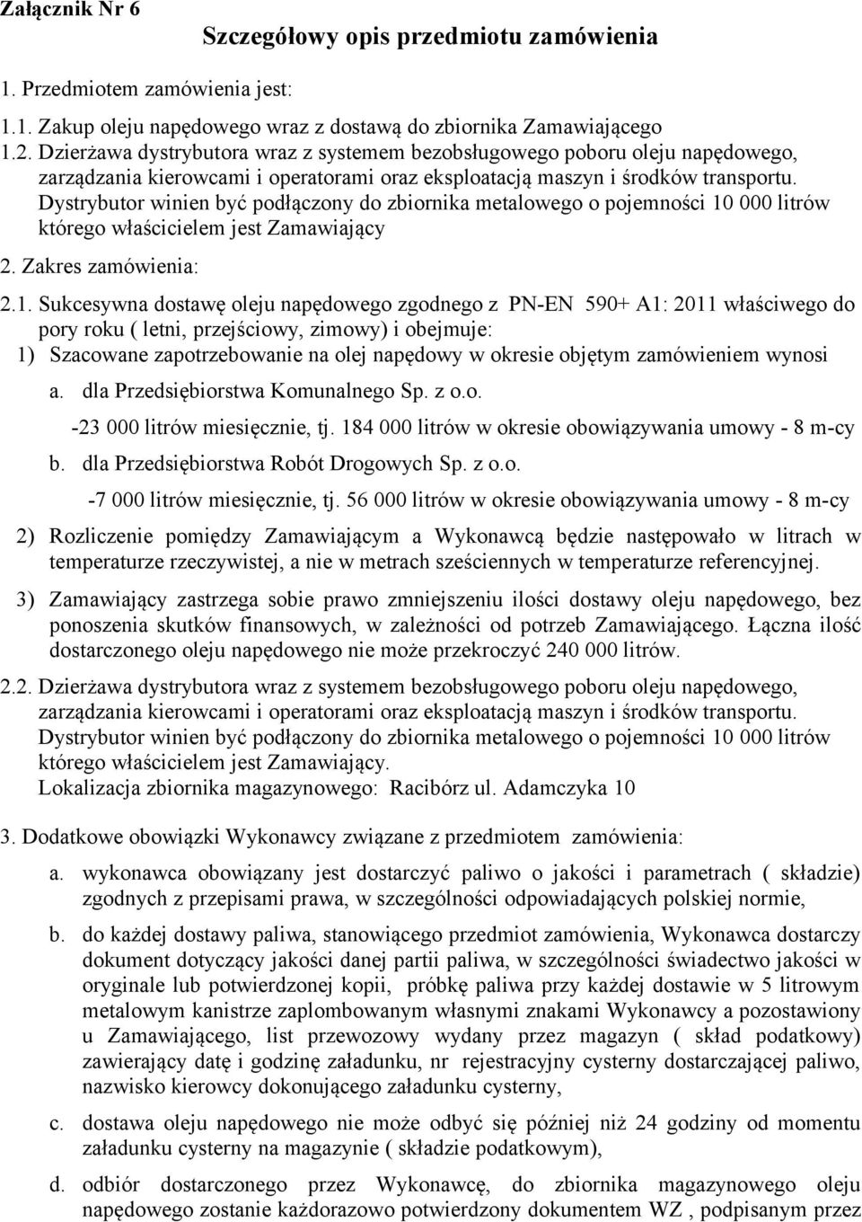 Dystrybutor winien być podłączony do zbiornika metalowego o pojemności 10