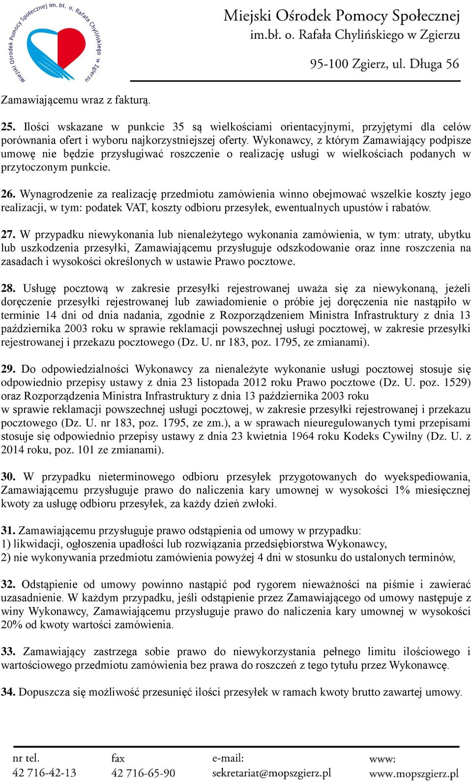 Wynagrodzenie za realizację przedmiotu zamówienia winno obejmować wszelkie koszty jego realizacji, w tym: podatek VAT, koszty odbioru przesyłek, ewentualnych upustów i rabatów. 27.