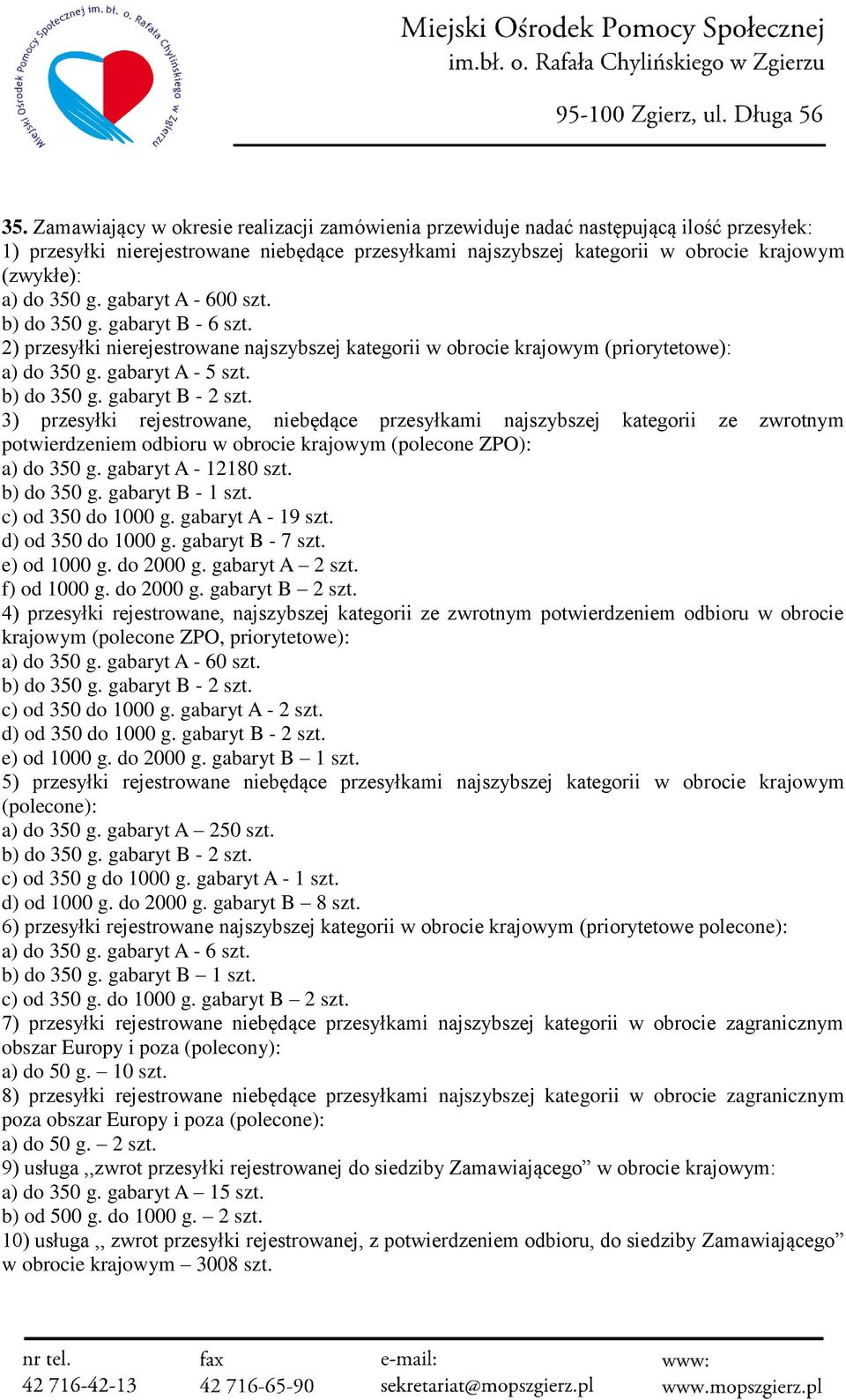 3) przesyłki rejestrowane, niebędące przesyłkami najszybszej kategorii ze zwrotnym potwierdzeniem odbioru w obrocie krajowym (polecone ZPO): a) do 350 g. gabaryt A - 12180 szt. b) do 350 g.