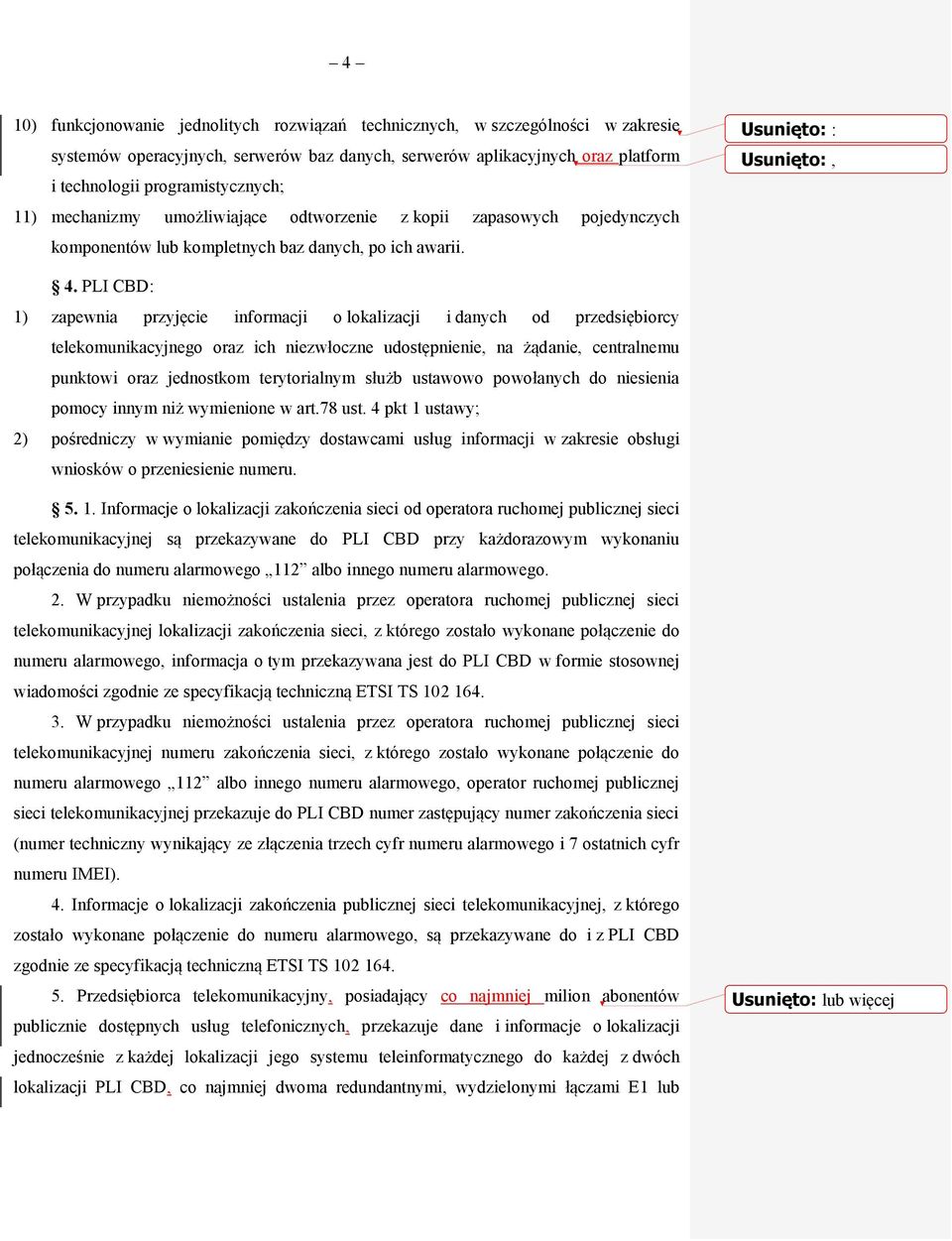 PLI CBD: 1) zapewnia przyjęcie informacji o lokalizacji i danych od przedsiębiorcy telekomunikacyjnego oraz ich niezwłoczne udostępnienie, na żądanie, centralnemu punktowi oraz jednostkom