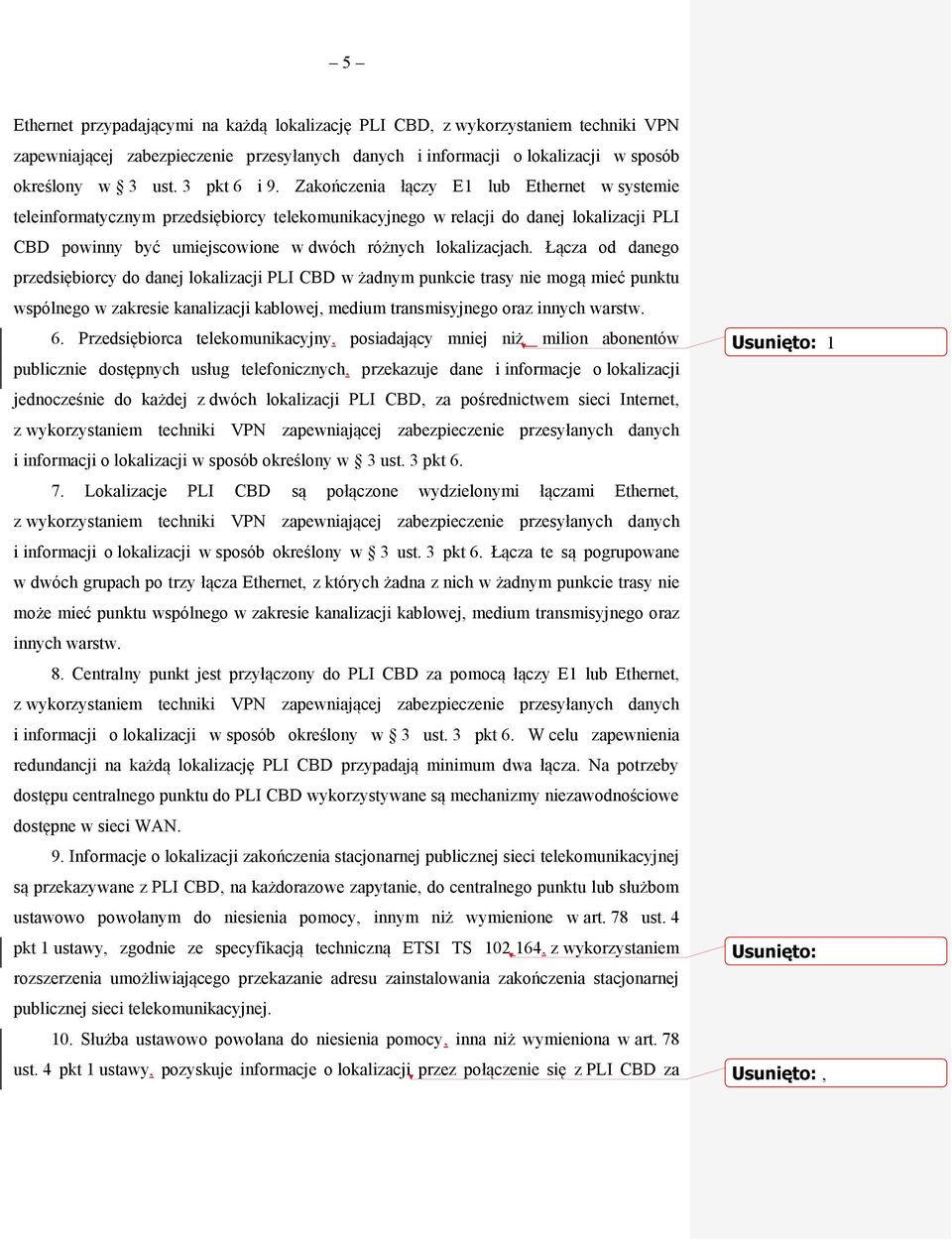 Zakończenia łączy E1 lub Ethernet w systemie teleinformatycznym przedsiębiorcy telekomunikacyjnego w relacji do danej lokalizacji PLI CBD powinny być umiejscowione w dwóch różnych lokalizacjach.