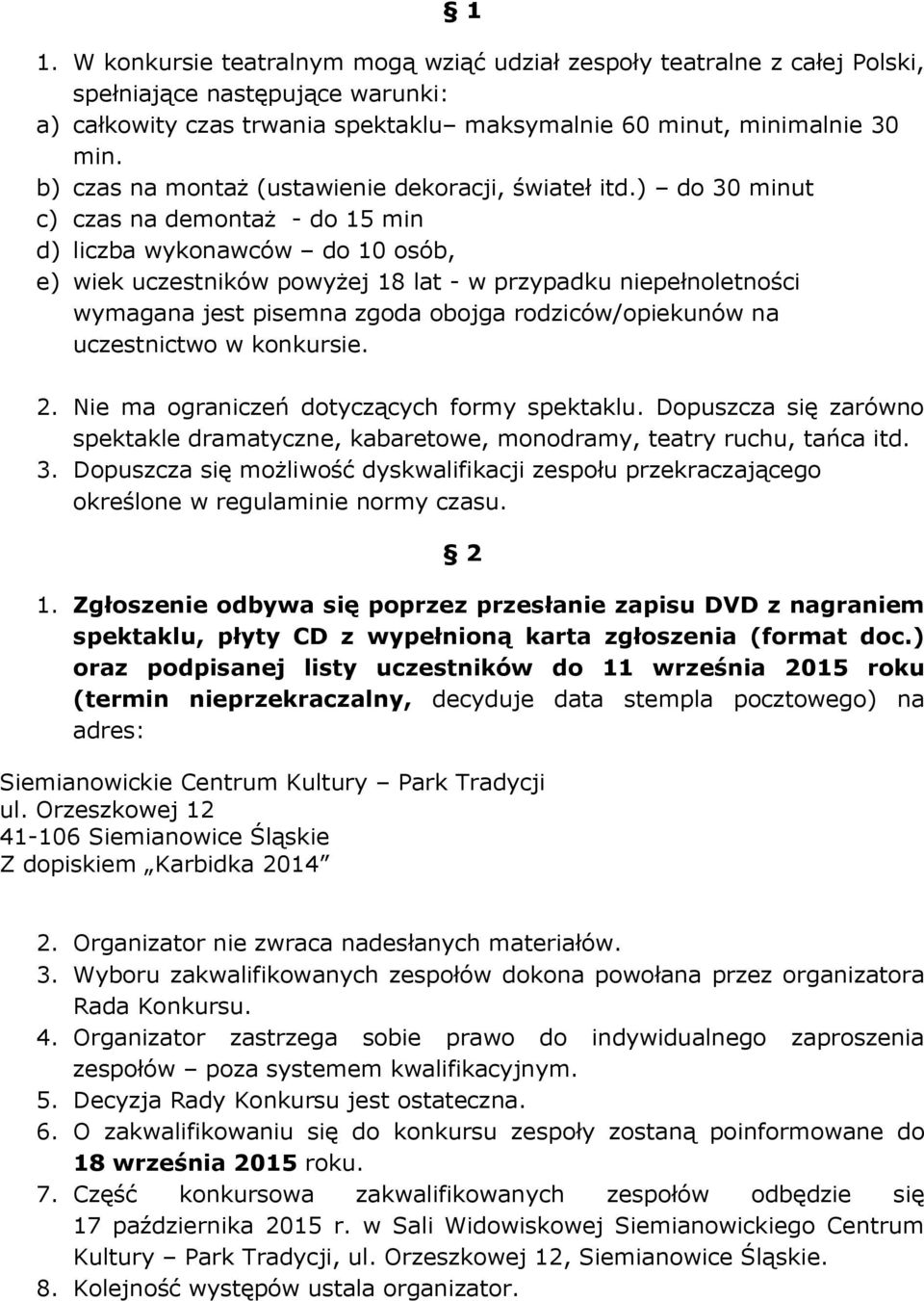 ) do 30 minut c) czas na demontaż - do 15 min d) liczba wykonawców do 10 osób, e) wiek uczestników powyżej 18 lat - w przypadku niepełnoletności wymagana jest pisemna zgoda obojga rodziców/opiekunów