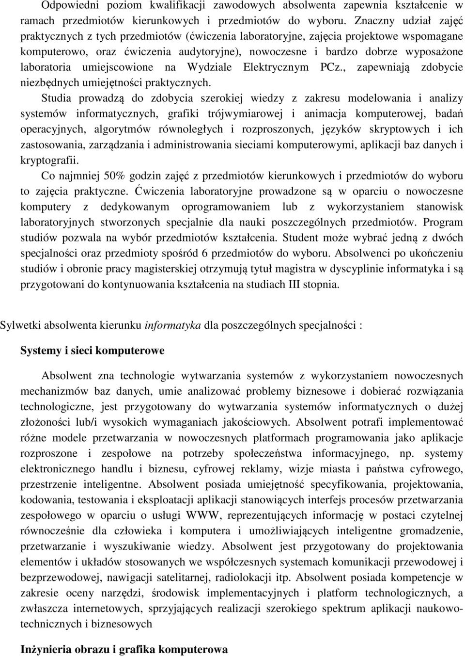 laboratoria umiejscowione na Wydziale Elektrycznym PCz., zapewniają zdobycie niezbędnych umiejętności praktycznych.