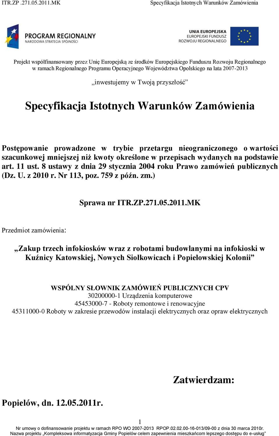 8 ustawy z dnia 29 stycznia 2004 roku Prawo zamówień publicznych (Dz. U. z 2010 r. Nr 113, poz. 759 z późn. zm.) Sprawa nr ITR.ZP.271.05.2011.