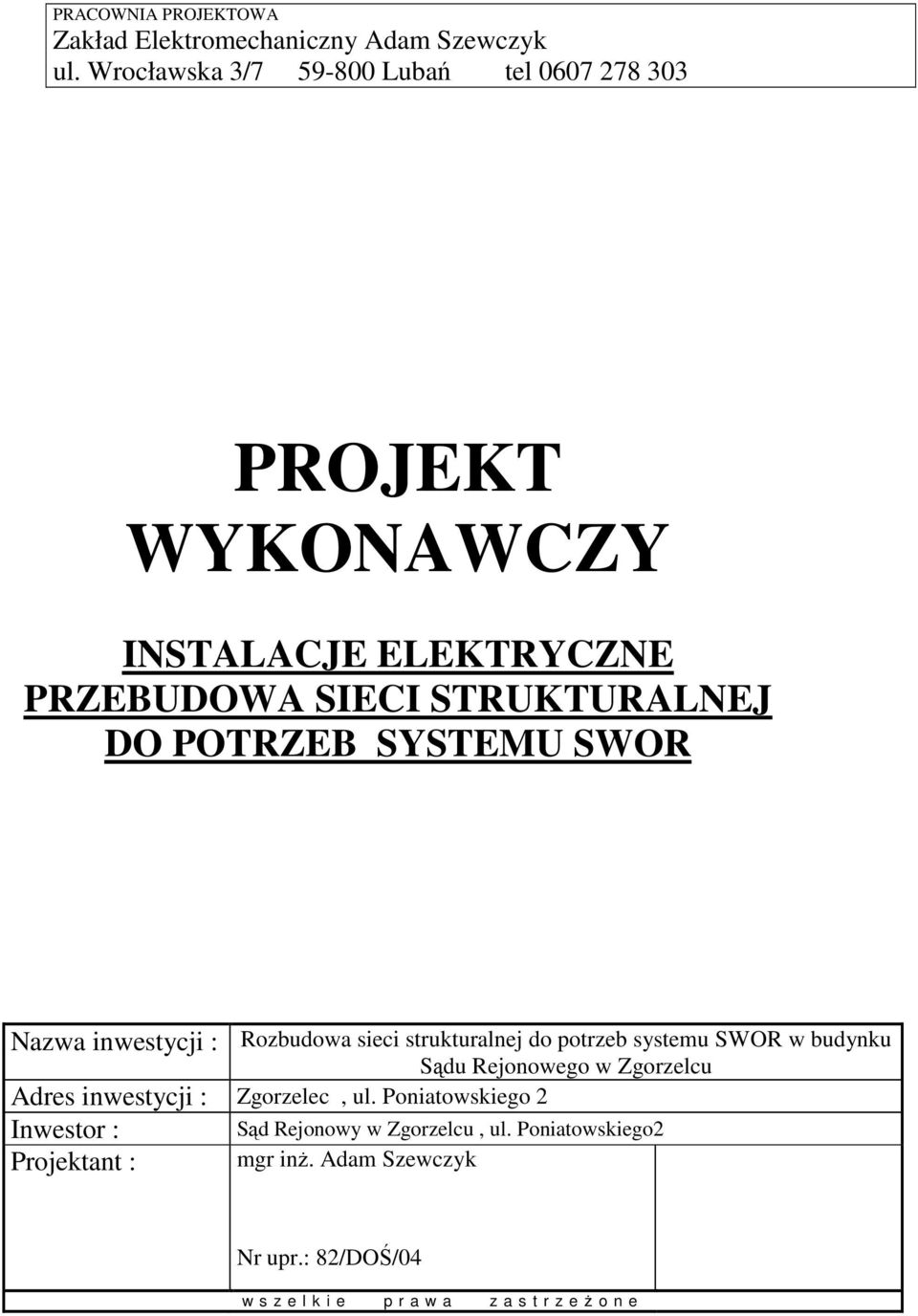 SYSTEMU SWOR Nazwa inwestycji : Rozbudowa sieci strukturalnej do potrzeb systemu SWOR w budynku Sądu Rejonowego w Zgorzelcu Adres