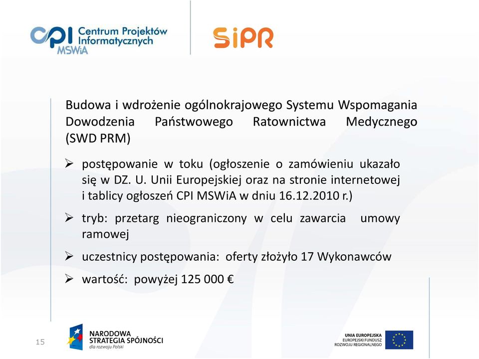 Unii Europejskiej oraz na stronie internetowej i tablicy ogłoszeń CPI MSWiA w dniu 16.12.2010 r.