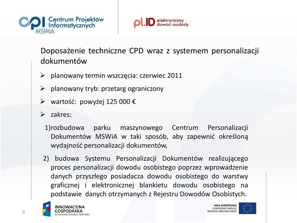 personalizacji dokumentów, 2) budowa Systemu Personalizacji Dokumentów realizującego proces personalizacji dowodu osobistego poprzez wprowadzenie danych