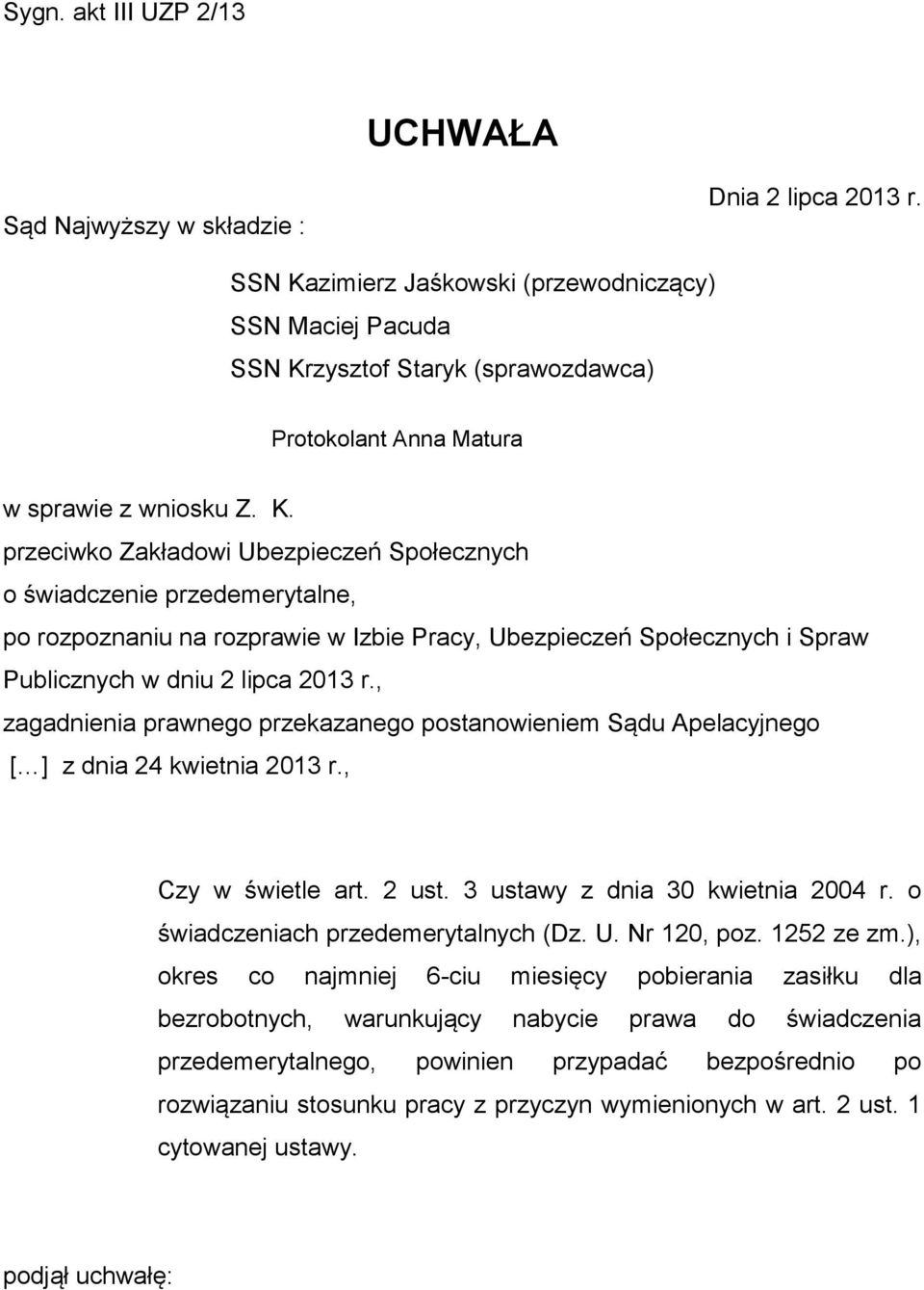 , zagadnienia prawnego przekazanego postanowieniem Sądu Apelacyjnego [ ] z dnia 24 kwietnia 2013 r., Czy w świetle art. 2 ust. 3 ustawy z dnia 30 kwietnia 2004 r.