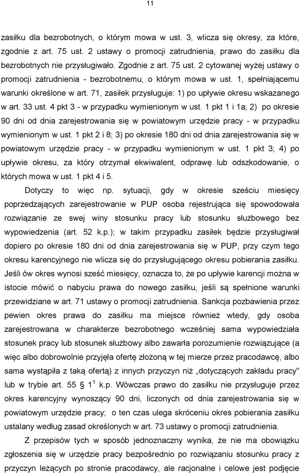 71, zasiłek przysługuje: 1) po upływie okresu wskazanego w art. 33 ust. 4 pkt 3 - w przypadku wymienionym w ust.