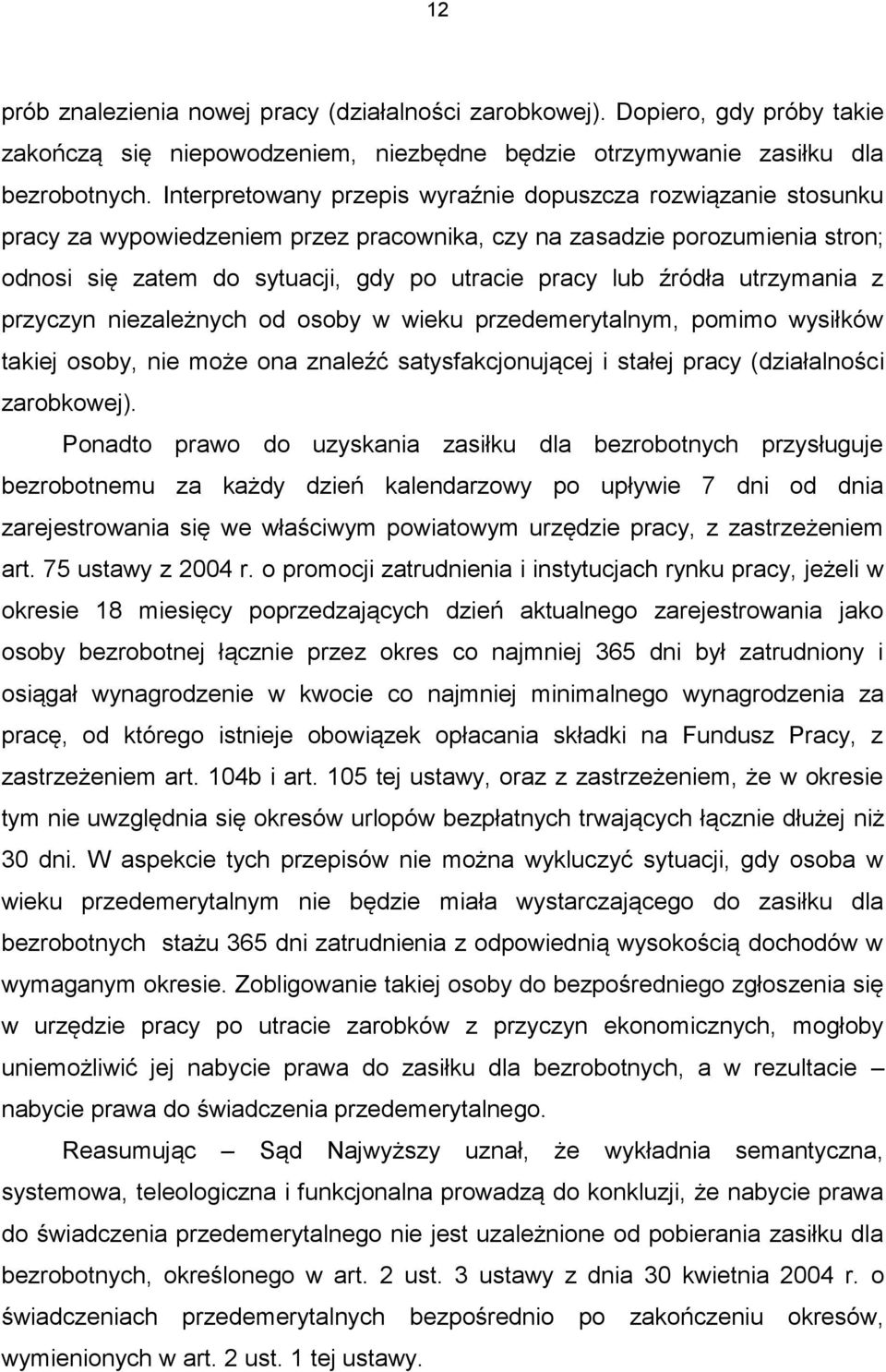 źródła utrzymania z przyczyn niezależnych od osoby w wieku przedemerytalnym, pomimo wysiłków takiej osoby, nie może ona znaleźć satysfakcjonującej i stałej pracy (działalności zarobkowej).