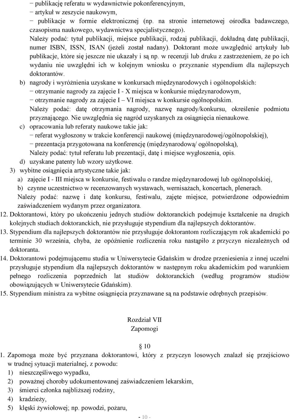 Należy podać: tytuł publikacji, miejsce publikacji, rodzaj publikacji, dokładną datę publikacji, numer ISBN, ISSN, ISAN (jeżeli został nadany).