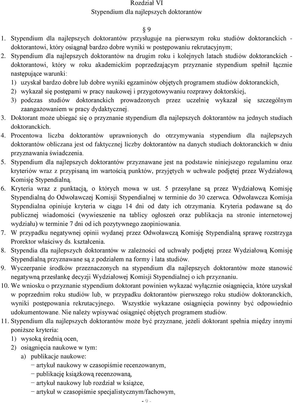 Stypendium dla najlepszych doktorantów na drugim roku i kolejnych latach studiów doktoranckich - doktorantowi, który w roku akademickim poprzedzającym przyznanie stypendium spełnił łącznie