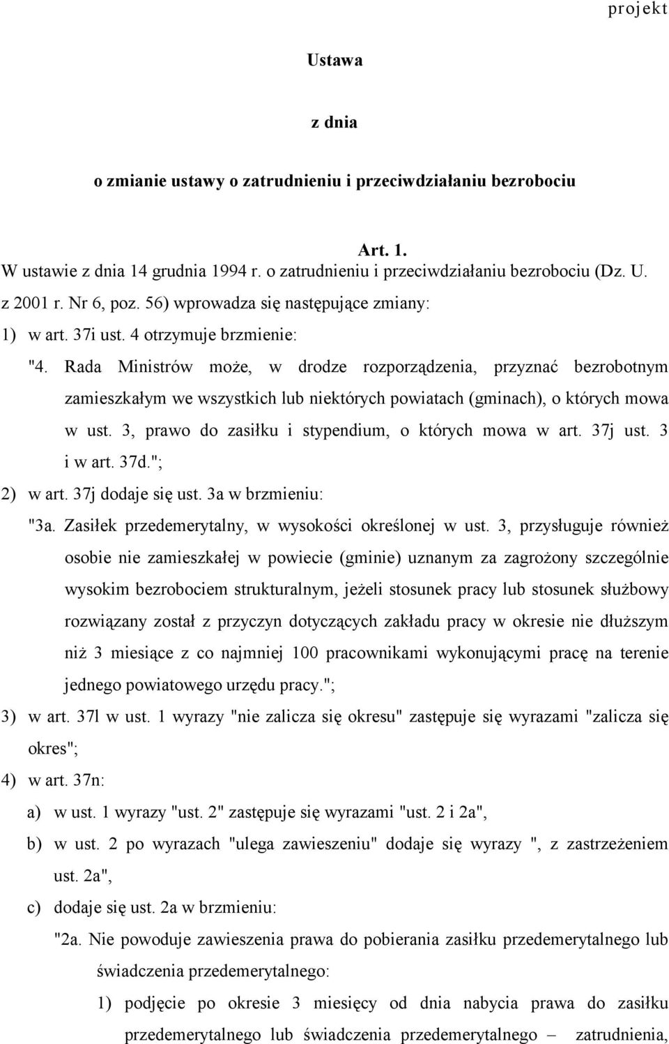 Rada Ministrów może, w drodze rozporządzenia, przyznać bezrobotnym zamieszkałym we wszystkich lub niektórych powiatach (gminach), o których mowa w ust.