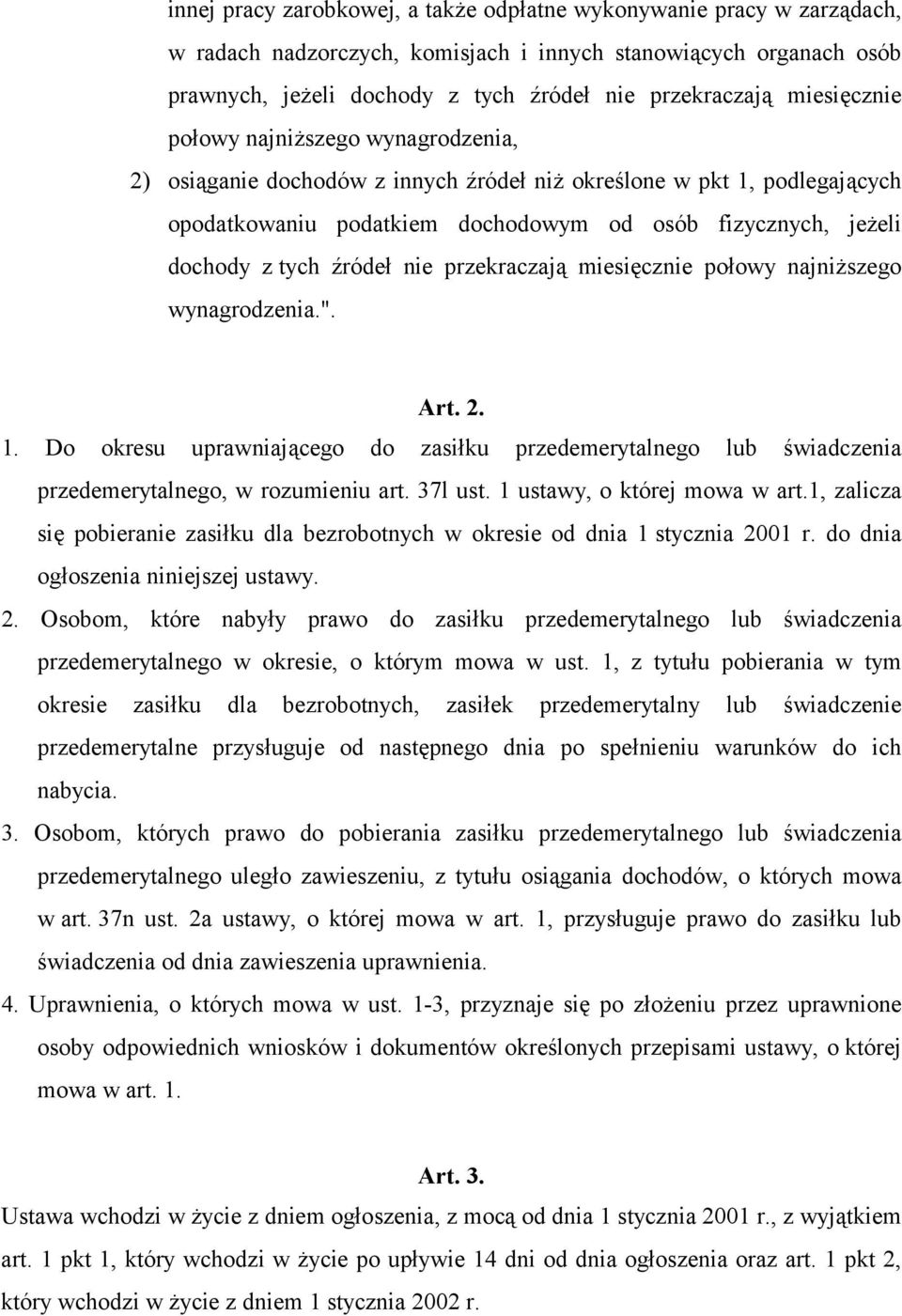 źródeł nie przekraczają miesięcznie połowy najniższego wynagrodzenia.". Art. 2. 1. Do okresu uprawniającego do zasiłku przedemerytalnego lub świadczenia przedemerytalnego, w rozumieniu art. 37l ust.