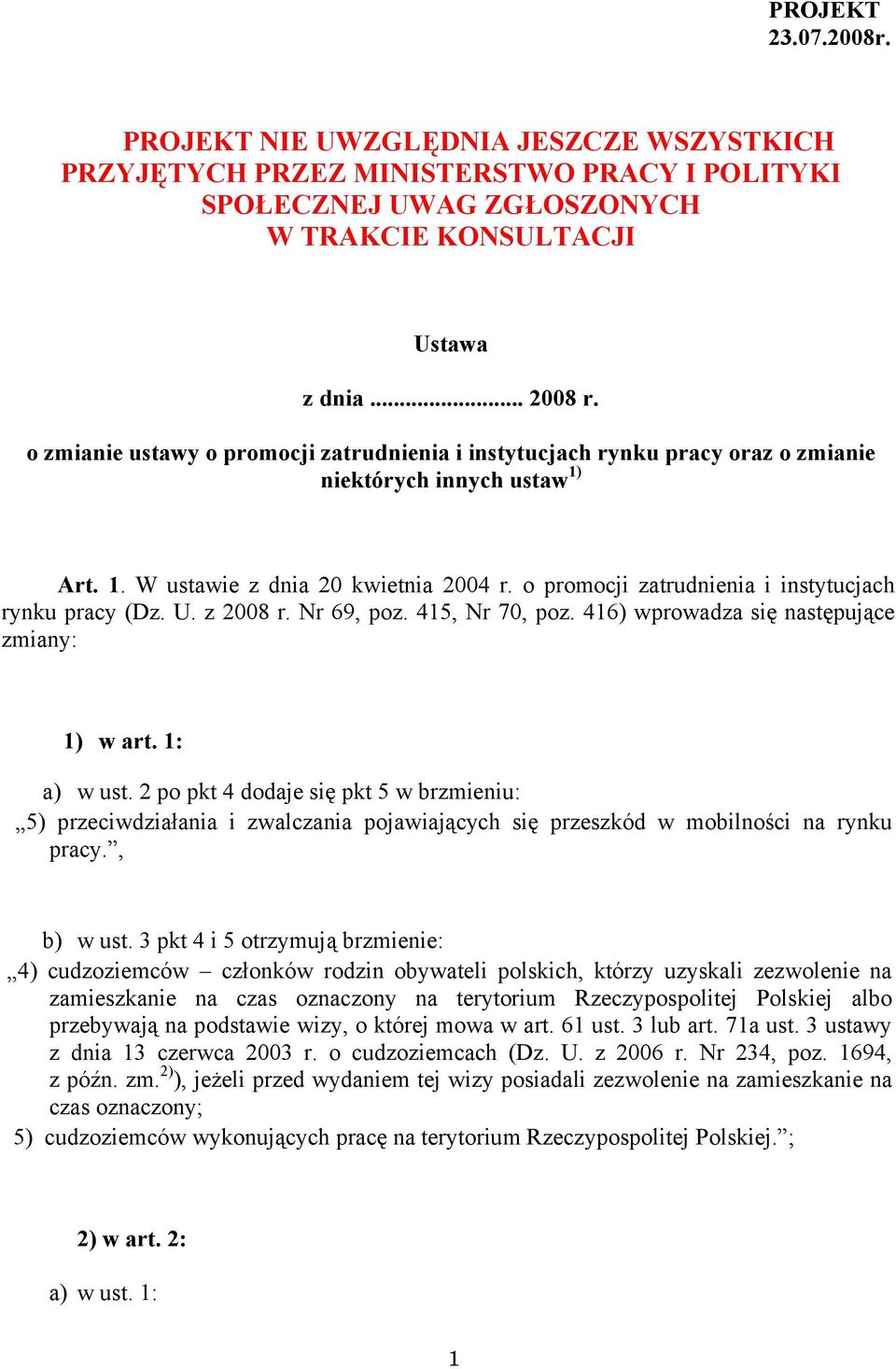 o promocji zatrudnienia i instytucjach rynku pracy (Dz. U. z 2008 r. Nr 69, poz. 415, Nr 70, poz. 416) wprowadza się następujące zmiany: 1) w art. 1: a) w ust.