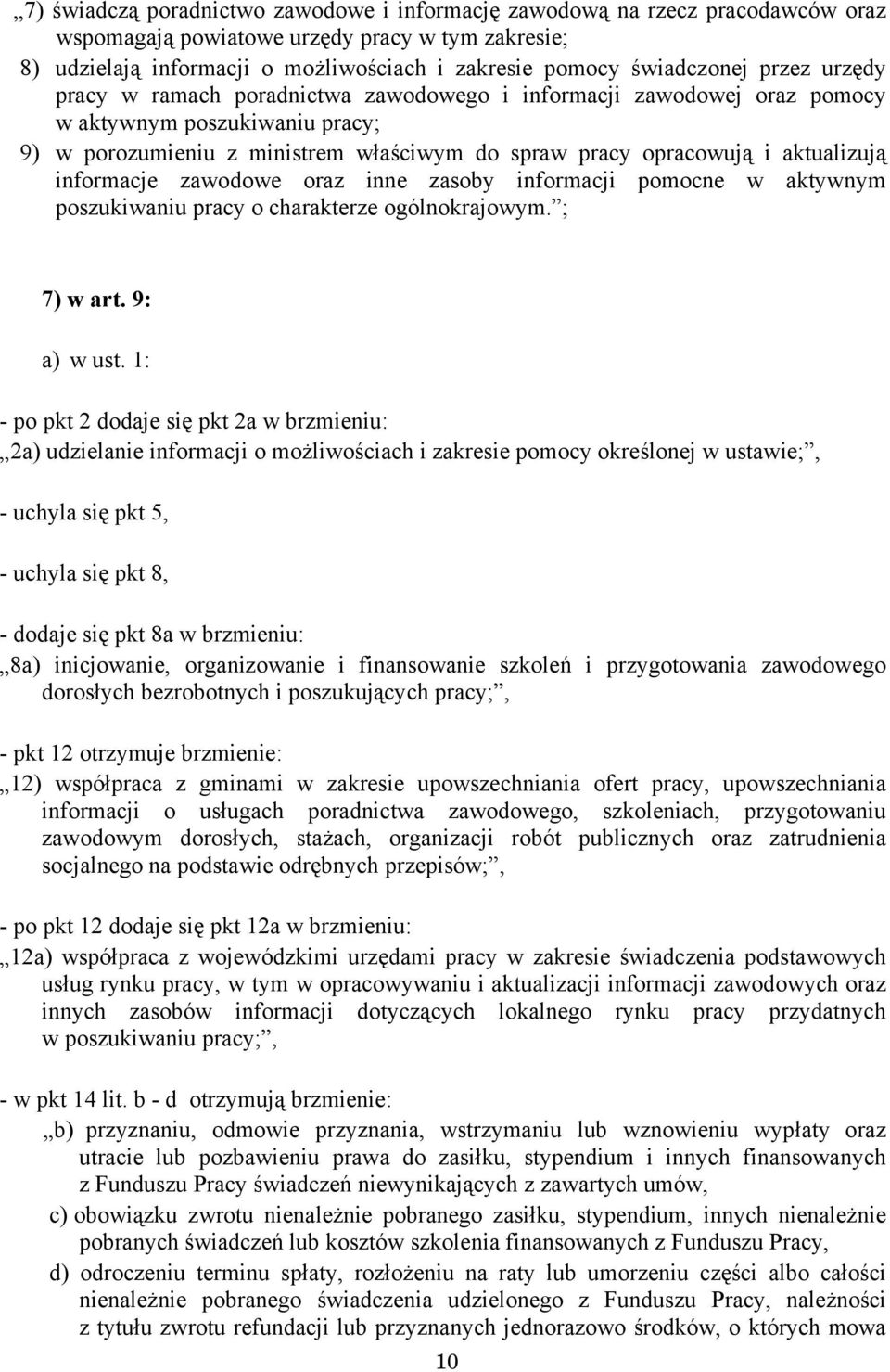 aktualizują informacje zawodowe oraz inne zasoby informacji pomocne w aktywnym poszukiwaniu pracy o charakterze ogólnokrajowym. ; 7) w art. 9: a) w ust.