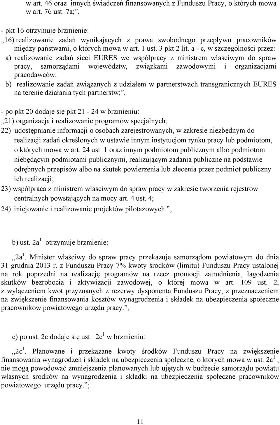 a - c, w szczególności przez: a) realizowanie zadań sieci EURES we współpracy z ministrem właściwym do spraw pracy, samorządami województw, związkami zawodowymi i organizacjami pracodawców, b)