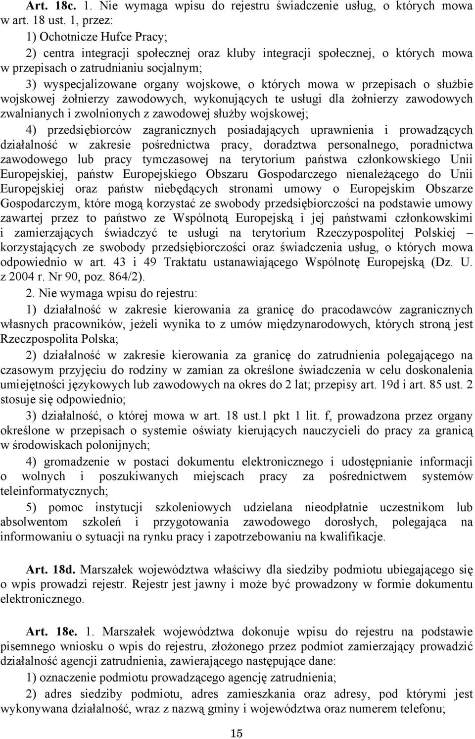 których mowa w przepisach o służbie wojskowej żołnierzy zawodowych, wykonujących te usługi dla żołnierzy zawodowych zwalnianych i zwolnionych z zawodowej służby wojskowej; 4) przedsiębiorców