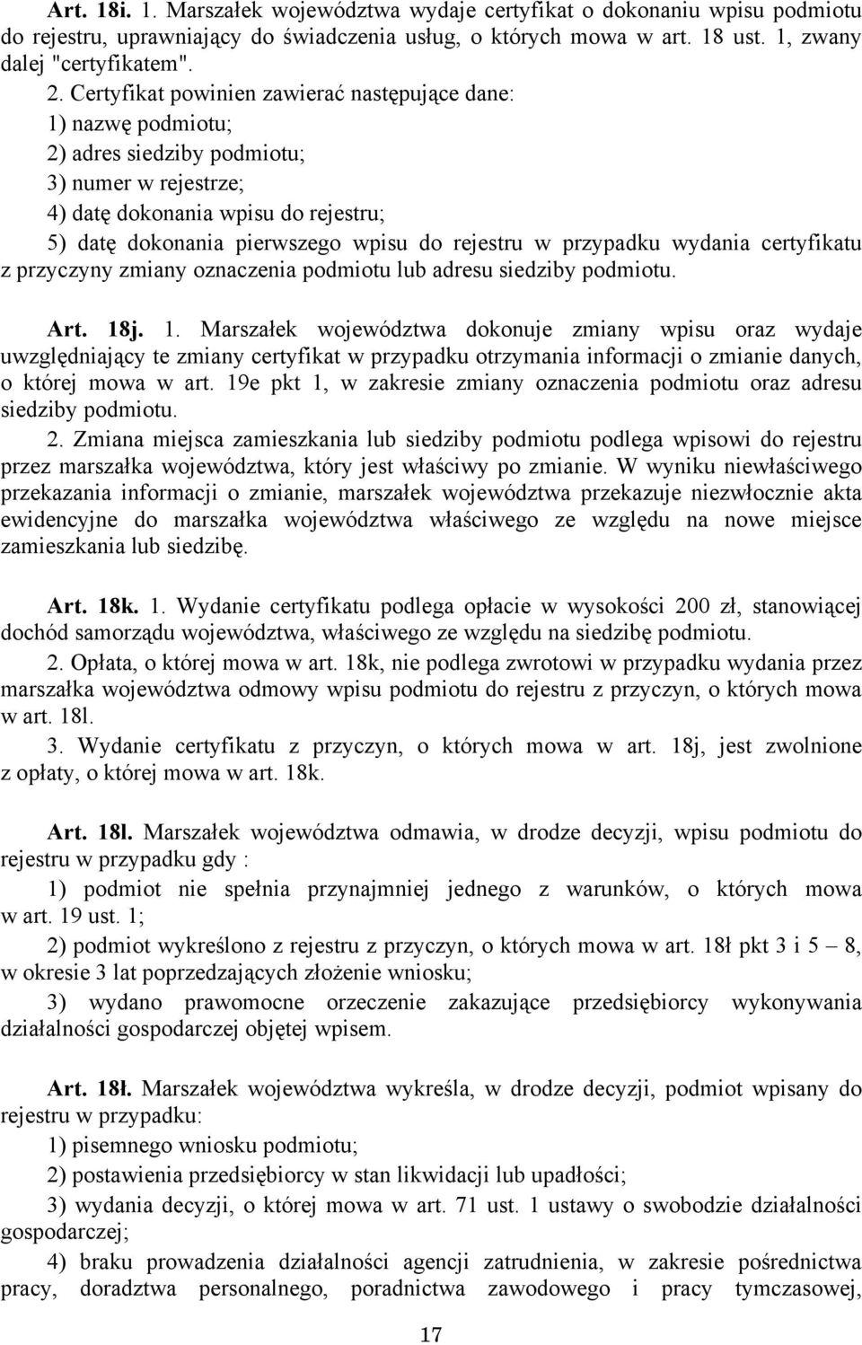 w przypadku wydania certyfikatu z przyczyny zmiany oznaczenia podmiotu lub adresu siedziby podmiotu. Art. 18